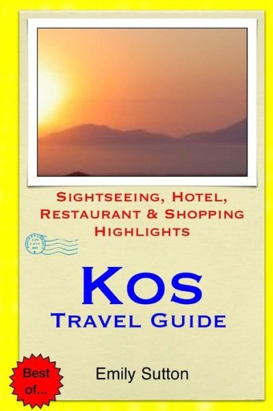 Kos Travel Guide: Sightseeing, Hotel, Restaurant & Shopping Highlights - Emily Sutton - Livres - Createspace - 9781503351332 - 23 novembre 2014