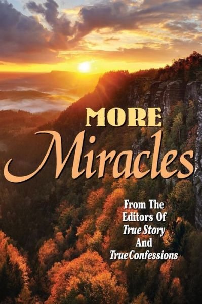 Cover for Editors of True Story and True Confessio · More Miracles (Paperback Book) (2014)