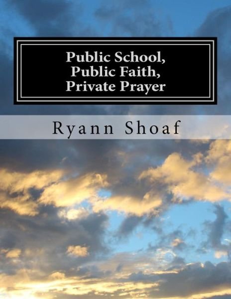 Cover for Ryann E Shoaf · Public School, Public Faith, Private Prayer (Paperback Bog) (2015)