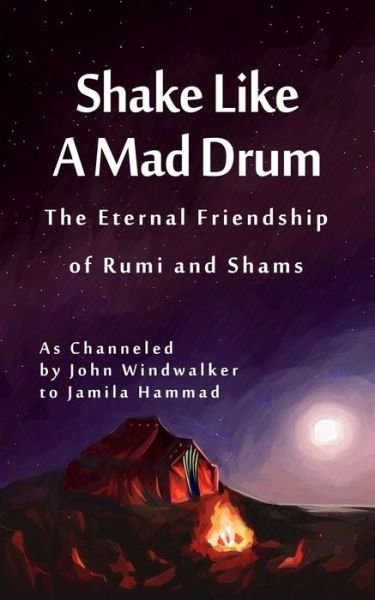 John Windwalker · Shake Like a Mad Drum: the Eternal Friendship of Rumi and Shams (Paperback Book) (2015)