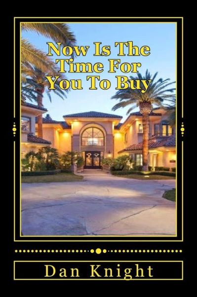 Cover for Cash Dan Edward Knight Sr · Now is the Time for You to Buy: the Real Estate Market is Ripe and Ready (Paperback Book) (2015)