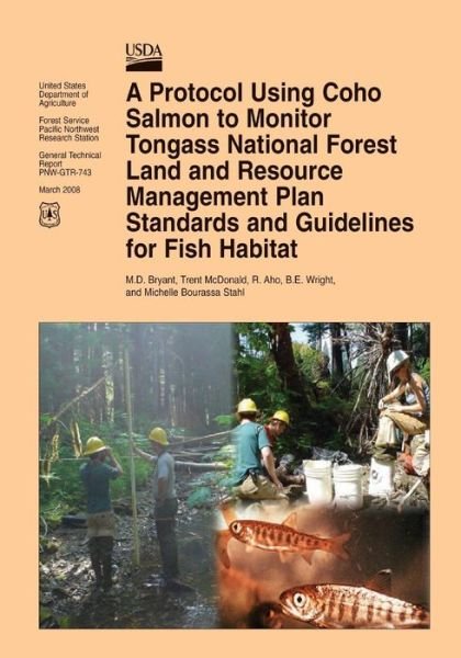 A Protocol Using Coho Salmon to Monitor Tongass National Forest Land and Resource Management Plan Standards and Guidelines for Fish Habitat - United States Department of Agriculture - Książki - Createspace - 9781508723332 - 26 czerwca 2015