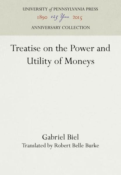 Cover for Gabriel Biel · Treatise on the Power and Utility of Moneys (Innbunden bok) (1930)