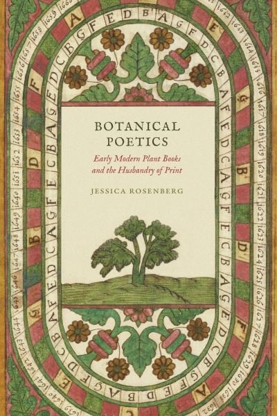 Cover for Jessica Rosenberg · Botanical Poetics: Early Modern Plant Books and the Husbandry of Print (Hardcover Book) (2022)