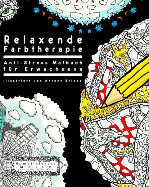 Relaxende Farbtherapie: Anti-stress Malbuch Fur Erwachsene - Kompliziertes Malen - Książki - Createspace - 9781514197332 - 3 czerwca 2015