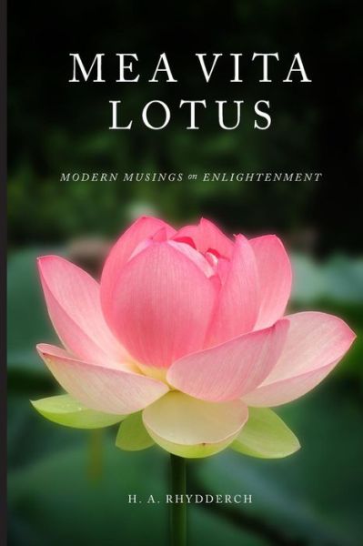 Cover for H a Rhydderch · Mea Vita Lotus: Modern Musings on Enlightenment (Paperback Book) (2015)