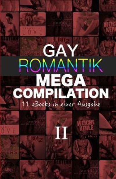 Gay Romantik MEGA Compilation II - U a - Bøger - Createspace Independent Publishing Platf - 9781514803332 - 2. juli 2015