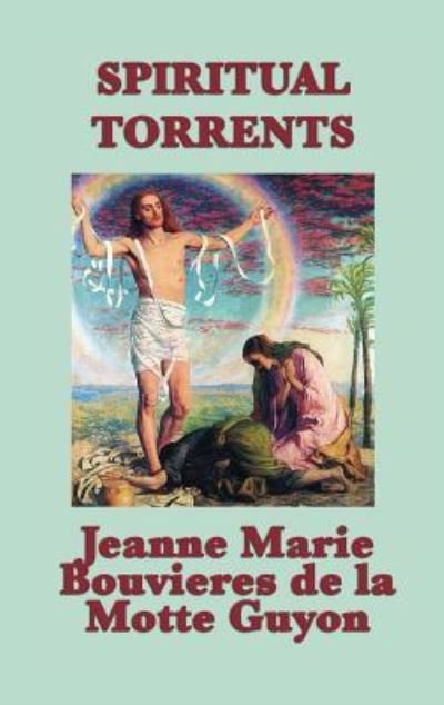 Cover for Jeanne Marie Bouvieres D La Motte Guyon · Spiritual Torrents (Hardcover Book) (2018)