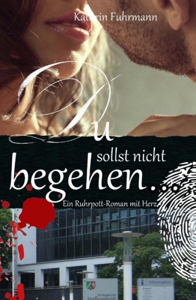 Cover for Ms Kathrin Fuhrmann · Du Sollst Nicht Begehren ...: Ein Ruhrpott-roman Mit Herz (Paperback Bog) (2015)