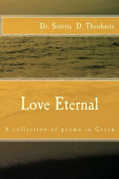 Cover for Dr Sotiria D Theoharis · Love Eternal: a Collection of Greek Poems (Paperback Book) (2015)