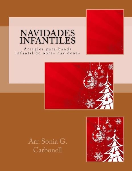 Cover for Arr Sonia G Carbonell · Navidades Infantiles: Arreglos Para Banda Infantil De Obras Navidenas (Taschenbuch) (2015)