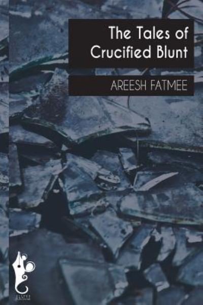 Cover for Areesh Fatmee · Tales Of Crucified Blunt (Pocketbok) (2015)