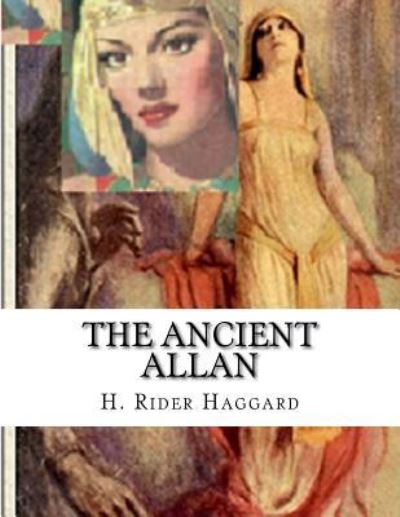 The Ancient Allan - Sir H Rider Haggard - Libros - Createspace Independent Publishing Platf - 9781523221332 - 2 de enero de 2016