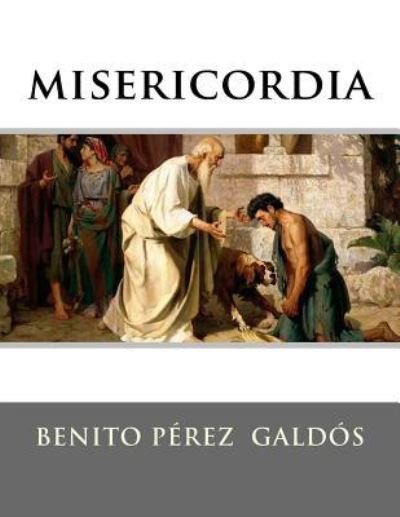 Misericordia - Benito Perez Galdos - Bücher - Createspace Independent Publishing Platf - 9781523487332 - 24. Januar 2016