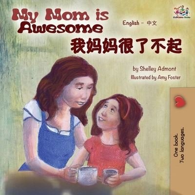 My Mom is Awesome (English Mandarin Chinese bilingual book) - Shelley Admont - Książki - KidKiddos Books Ltd. - 9781525917332 - 11 września 2019