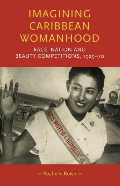 Cover for Rochelle Rowe · Imagining Caribbean Womanhood: Race, Nation and Beauty Competitions, 1929–70 - Gender in History (Paperback Book) (2020)