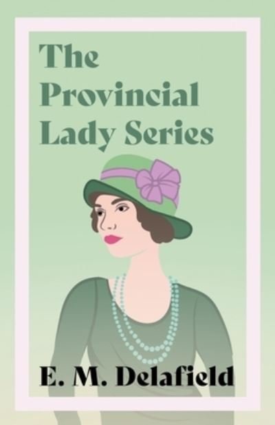 Cover for E M Delafield · The Provincial Lady Series: Diary of a Provincial Lady, The Provincial Lady Goes Further, The Provincial Lady in America &amp; The Provincial Lady in Wartime - Provincial Lady (Paperback Bog) (2020)