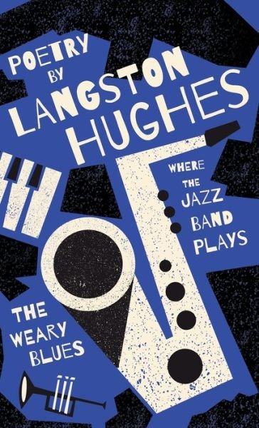 Where the Jazz Band Plays - the Weary Blues - Poetry by Langston Hughes - Langston Hughes - Kirjat - Read Books - 9781528721332 - tiistai 27. syyskuuta 2022