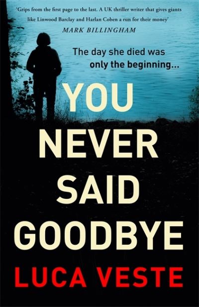 Cover for Luca Veste · You Never Said Goodbye: An electrifying, edge of your seat thriller (Hardcover Book) (2022)