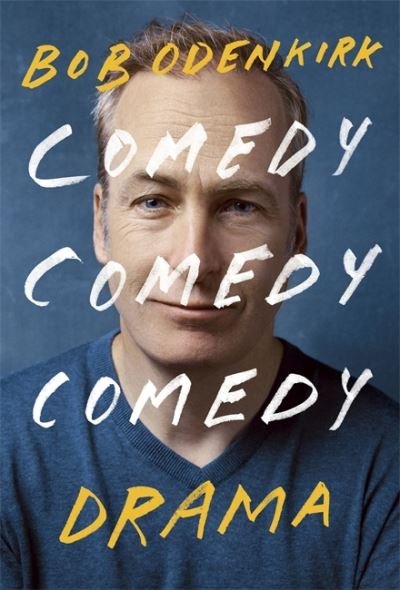 Cover for Bob Odenkirk · Comedy, Comedy, Comedy, Drama: The Sunday Times bestseller (Hardcover Book) (2022)