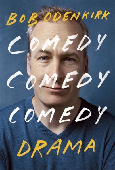 Cover for Bob Odenkirk · Comedy, Comedy, Comedy, Drama: The Sunday Times bestseller (Hardcover Book) (2022)