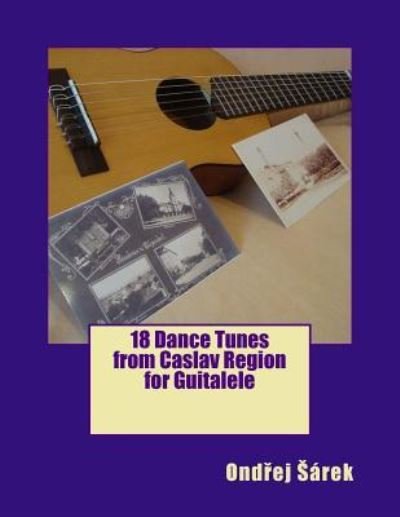 Cover for Ondrej Sarek · 18 Dance Tunes from Caslav Region for Guitalele (Pocketbok) (2016)