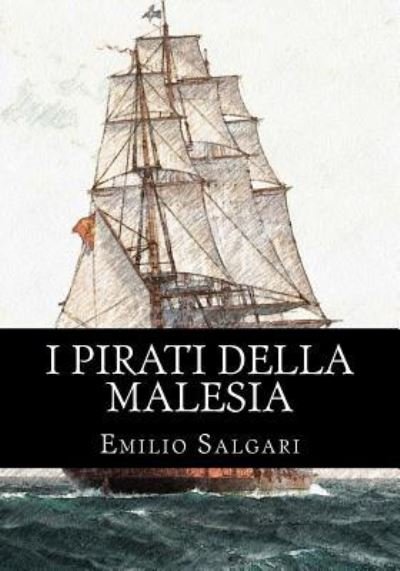 I Pirati Della Malesia - Emilio Salgari - Książki - Createspace Independent Publishing Platf - 9781530726332 - 25 marca 2016