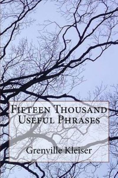 Cover for Grenville Kleiser · Fifteen Thousand Useful Phrases (Paperback Book) (2016)