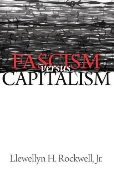 Cover for Llewellyn H. Rockwell Jr. · Fascism vs. Capitalism (Paperback Book) (2016)
