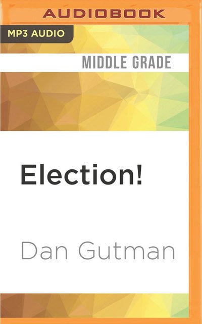 Cover for Dan Gutman · Election! (MP3-CD) (2017)