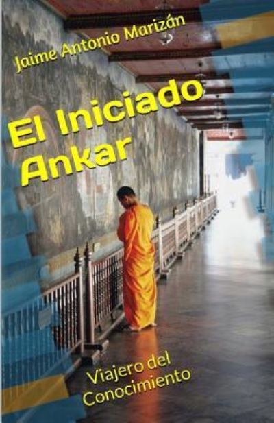 Cover for Jaime Antonio Marizan · El iniciado Ankar (Paperback Book) (2016)