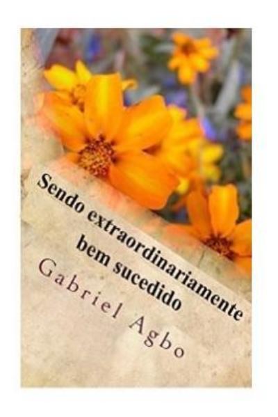 Cover for Gabriel Agbo · Sendo Extraordinariamente Bem Sucedido (Paperback Book) (2016)