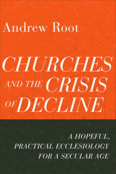 Churches and the Crisis of Decline - Andrew Root - Books - BAKER ACADEMIC - 9781540965332 - March 1, 2022