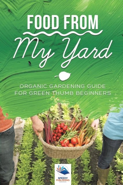 Food from My Yard - Speedy Publishing Books - Books - Speedy Publishing Books - 9781541968332 - April 1, 2019