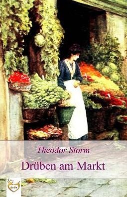 Cover for Theodor Storm · Druben am Markt (Paperback Bog) (2017)