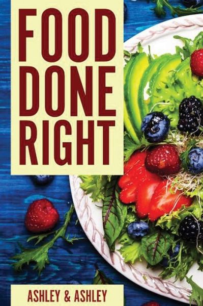 Cover for Ashley and Ashley · Food Done Right (Paperback Book) (2017)