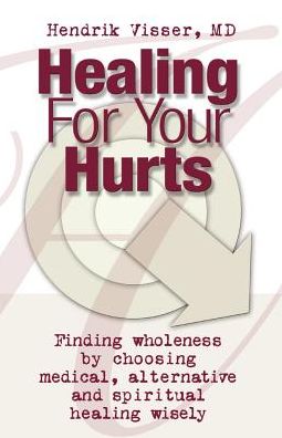 Healing for Your Hurts - Hendrik Visser - Książki - Essence Publishing - 9781553062332 - 1 marca 2001