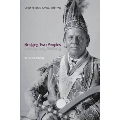 Allan Sherwin · Bridging Two Peoples: Chief Peter E. Jones, 1843a1909 (Paperback Book) (2012)