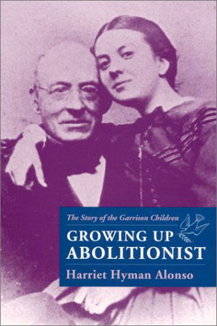 Cover for Harriet Hyman Alonso · Growing Up Abolitionist: the Story of the Garrison Children (Hardcover Book) (2002)