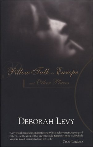 Cover for Deborah Levy · Pillow Talk in Europe and Other Places - Lannan Selection (Paperback Book) (2003)