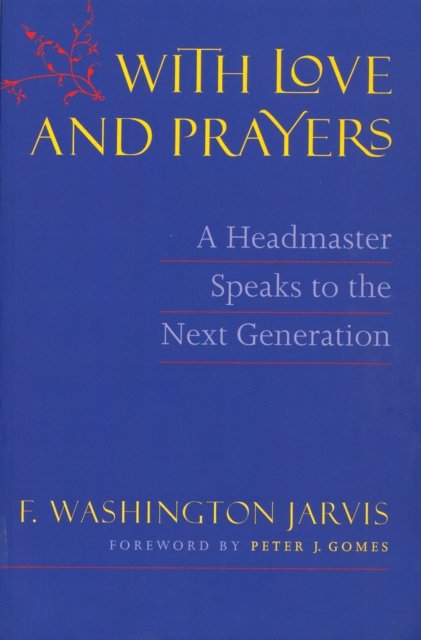 With Love and Prayers: A Headmaster Speaks to the Next Generation - F. Washington Jarvis - Kirjat - David R. Godine Publisher Inc - 9781567922332 - perjantai 16. heinäkuuta 2010