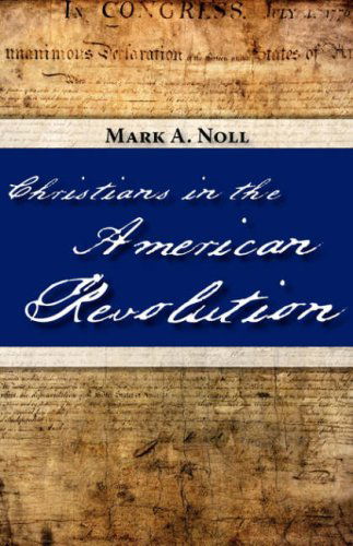 Christians in the American Revolution - Mark A. Noll - Books - Regent College Publishing - 9781573833332 - May 21, 2006