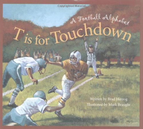 Cover for Brad Herzog · T is for Touchdown: a Football Alphabet (Sleeping Bear Press Alphabet Books) (Hardcover Book) [Complete Numbers Starting with 1, 1st Ed edition] (2004)