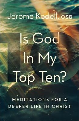 Cover for Jerome Kodell · Is God in My Top Ten? : Meditations for a Deeper Life in Christ (Paperback Book) (2018)