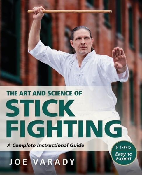Cover for Joe Varady · The Art and Science of Stick Fighting: Complete Instructional Guide - Martial Science (Taschenbuch) (2020)