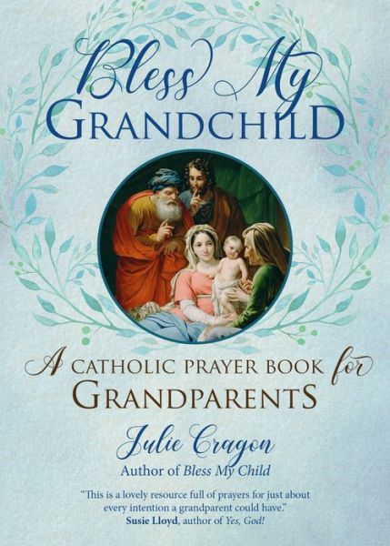 Bless My Grandchild - Julie Cragon - Books - Ave Maria Press - 9781594719332 - March 20, 2020