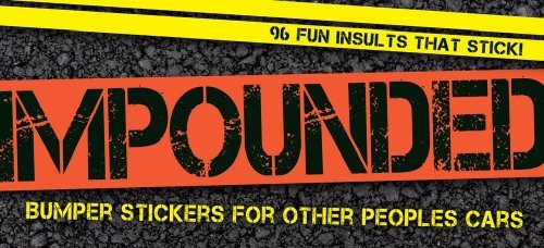 Cover for Cider Mill Press · Impounded: Bumper Stickers for Other People's Cars (Paperback Bog) (2010)