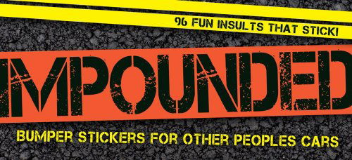 Cover for Cider Mill Press · Impounded: Bumper Stickers for Other People's Cars (Paperback Bog) (2010)