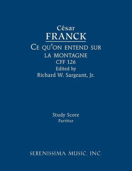 Ce Qu'on Entend Sur La Montagne, Cff 126 - Cesar Franck - Books - Serenissima Music - 9781608742332 - September 5, 2018