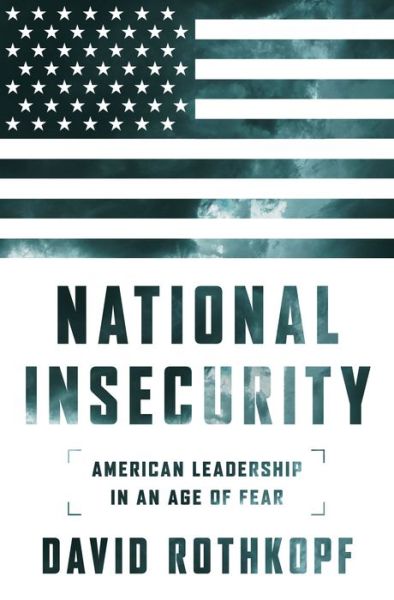 Cover for David Rothkopf · National Insecurity: American Leadership in an Age of Fear (Taschenbuch) [First Trade Paper edition] (2016)